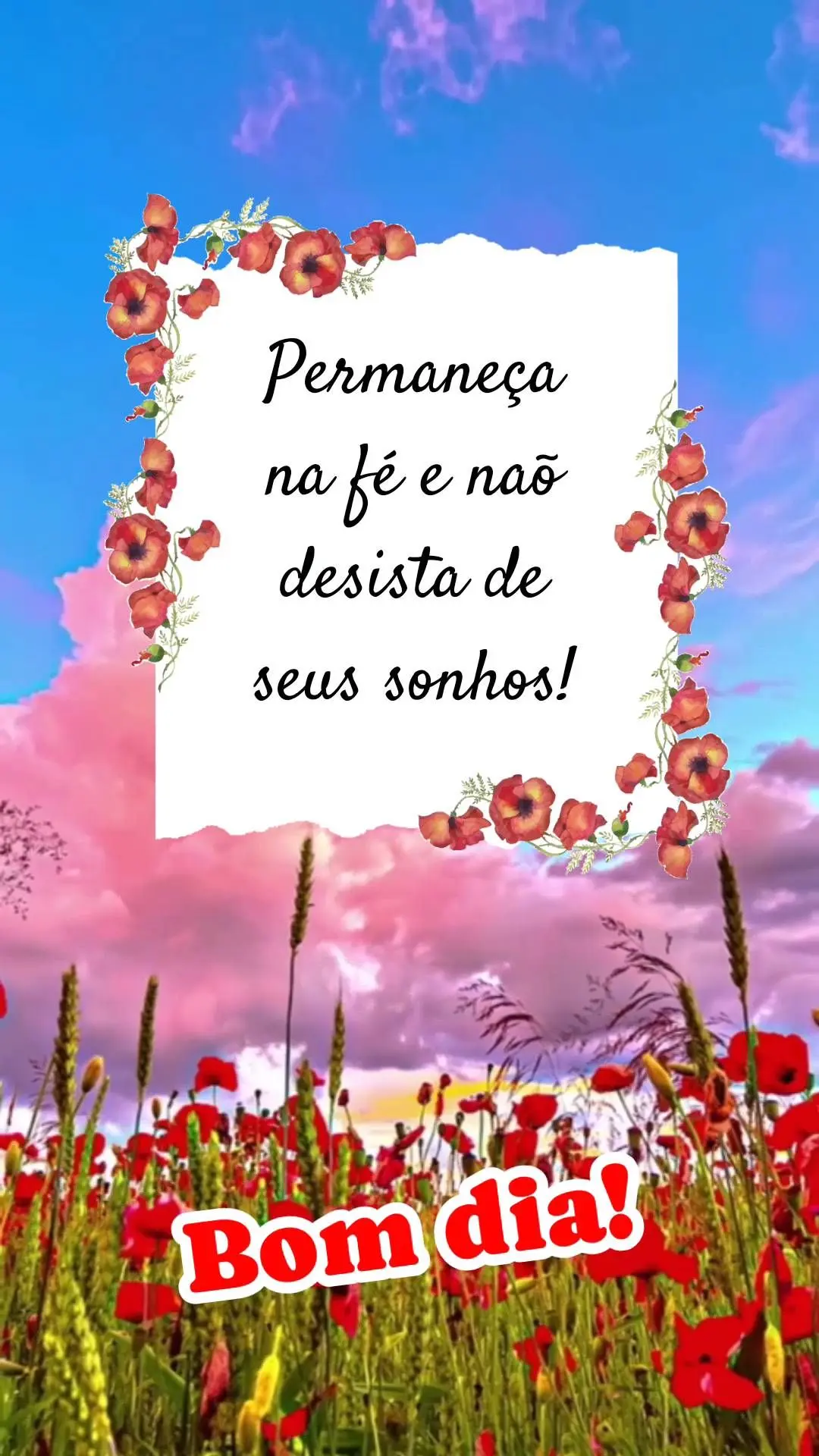 Permaneça na fé e naõ desista de seus sonhos!  Bom dia!