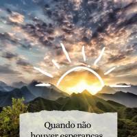 Quando não houver esperanças, recorda-te daquele que não desiste de você: Deus! Bom dia!