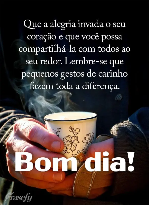 Que a alegria invada o seu coração e que você possa compartilhá-la com todos ao seu redor. Lembre-se que pequenos gestos de carinho fazem toda a dife...