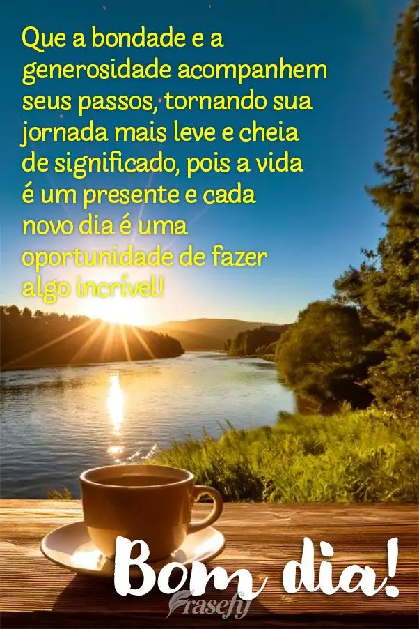Que a bondade e a generosidade acompanhem seus passos, tornando sua jornada mais leve e cheia de significado, pois a vida é um presente e cada novo dia ...