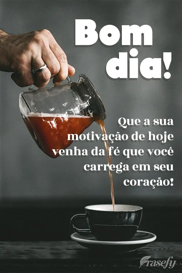 Que a sua motivação de hoje venha da fé que você carrega no seu coração! Bom dia!