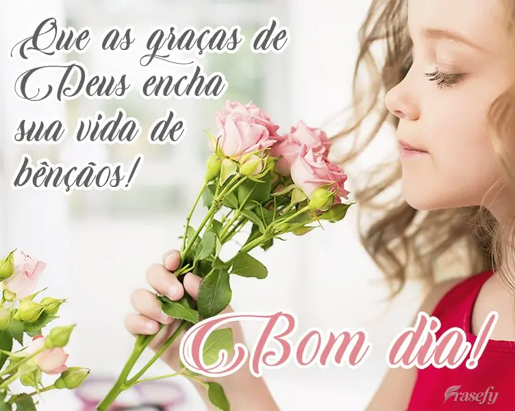 Que as graças de Deus encham sua vida de bênçãos!  Bom dia!