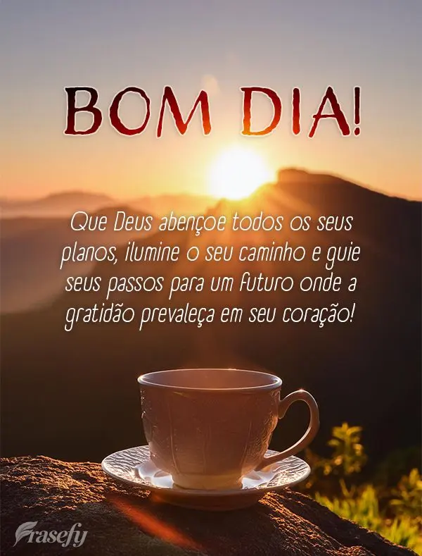 Que Deus abençoe todos os seus planos, ilumine o seu caminho e guie seus passos para um futuro onde a gratidão prevaleça em seu coração! Bom dia!