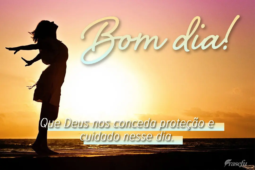 Que Deus nos conceda proteção e cuidado nesse dia. Bom dia!