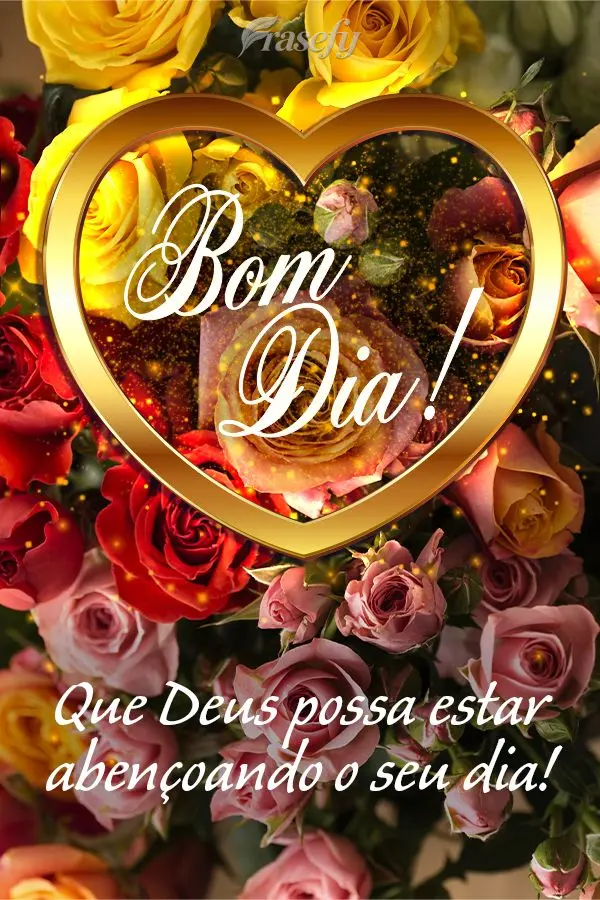 Que Deus possa abençoar o seu dia! Bom dia!