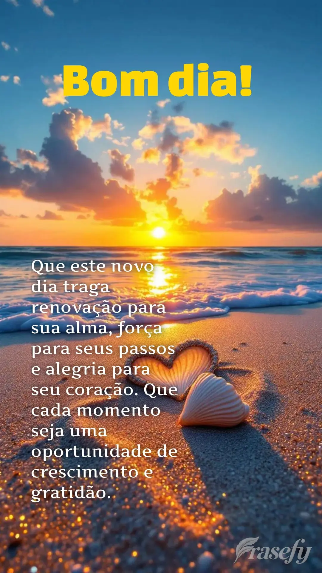 Que este novo dia traga renovação para sua alma, força para seus passos e alegria para seu coração. Que cada momento seja uma oportunidade de cresci...
