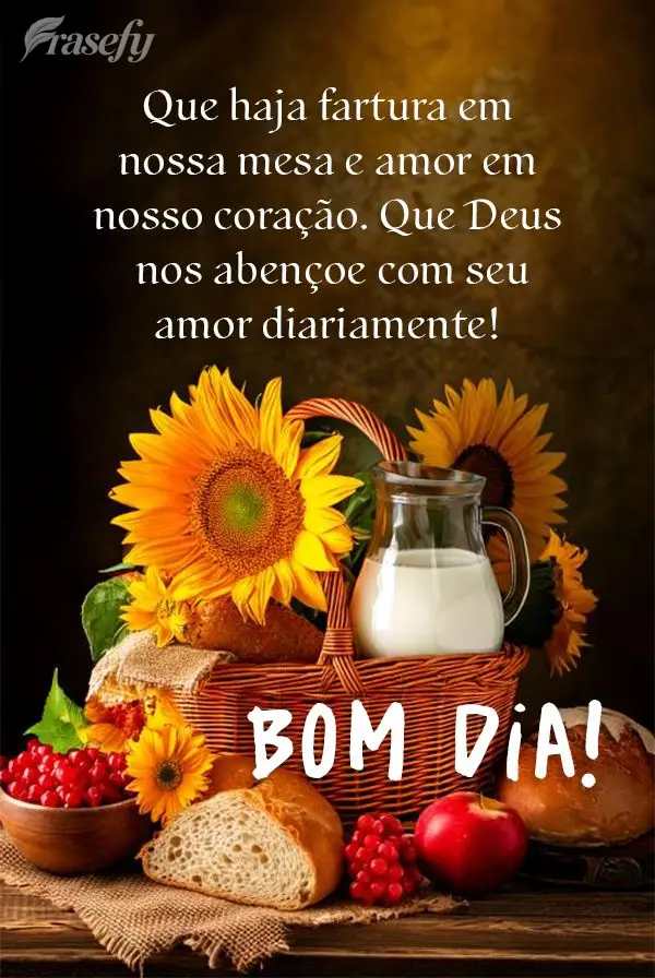 Que haja fartura em nossa mesa e amor em nosso coração. Que Deus nos abençoe com seu amor diariamente! Bom dia!