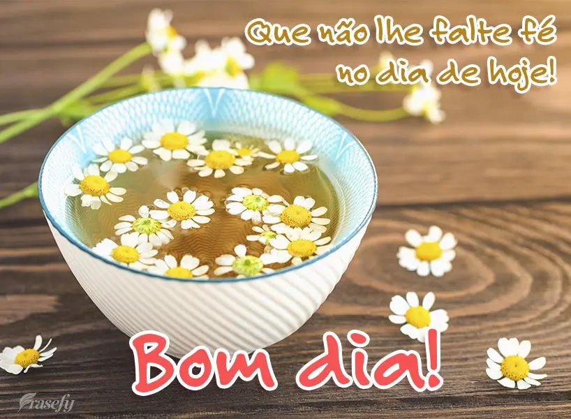Que não lhe falte fé no dia de hoje! Bom dia!