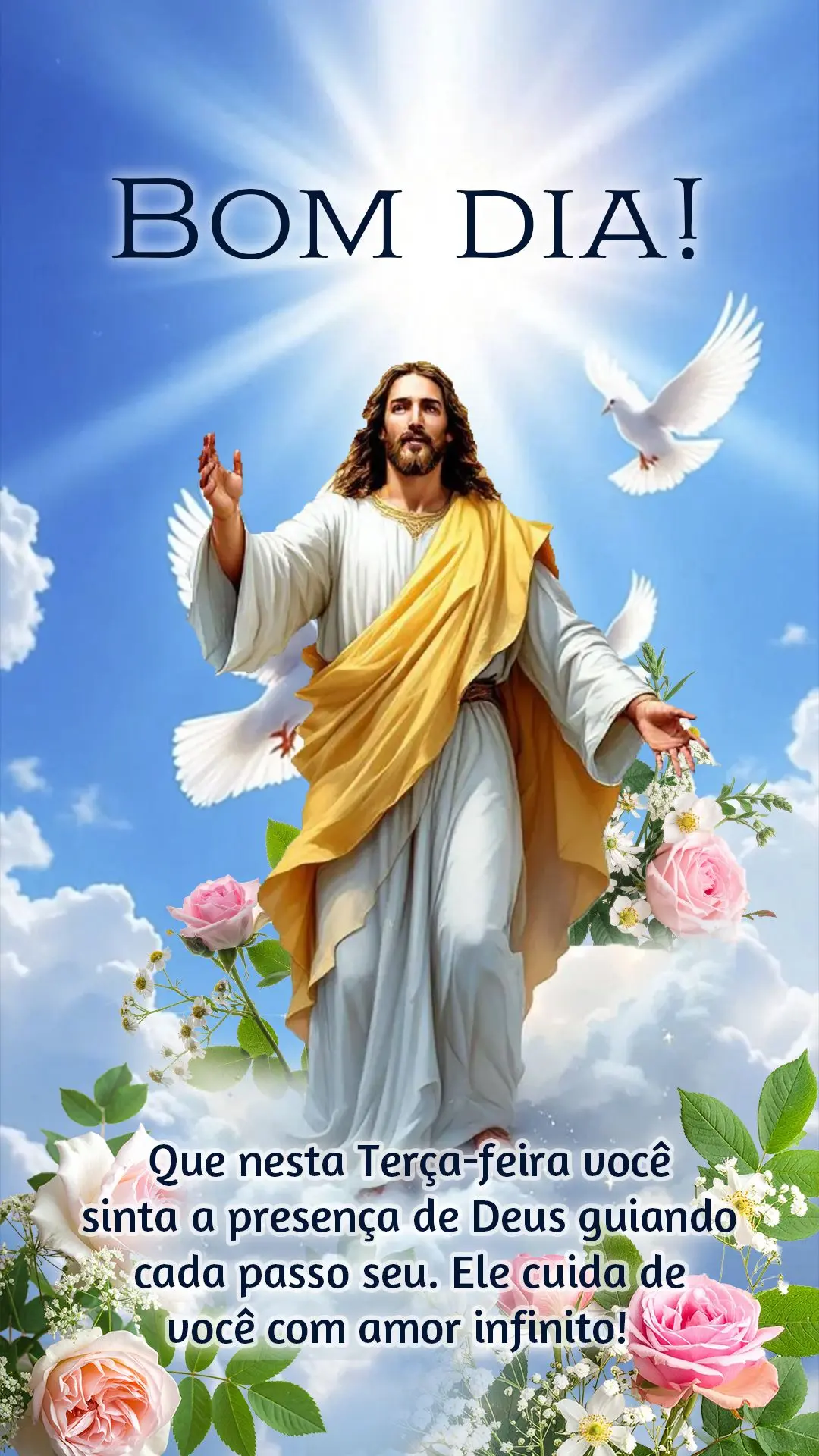 Bom dia! Que nesta terça-feira você sinta a presença de Deus guiando cada passo seu. Ele cuida de você com amor infinito! 🙏☀️

---