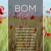 Que nosso dia seja cheio de bênçãos, que a vida nos traga novas motivações e nos encha de esperança, porque não nos falta nada quando a gente conf...