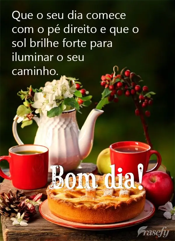 Que o seu dia comece com o pé direito e que o sol brilhe forte para iluminar o seu caminho. Bom dia!