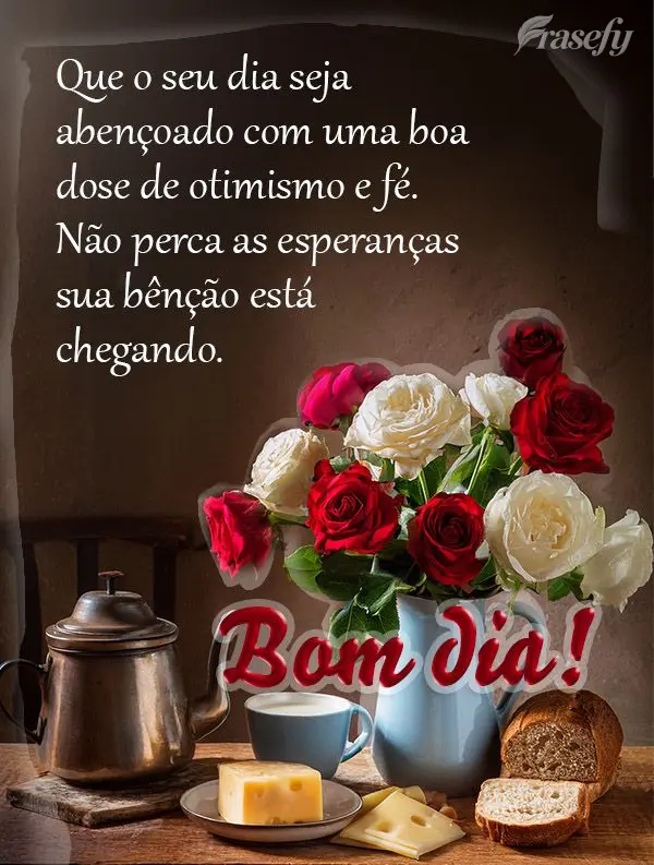 Que o seu dia seja abençoado com uma boa dose de otimismo e fé. Não perca as esperanças sua bênção está chegando.  Bom dia!