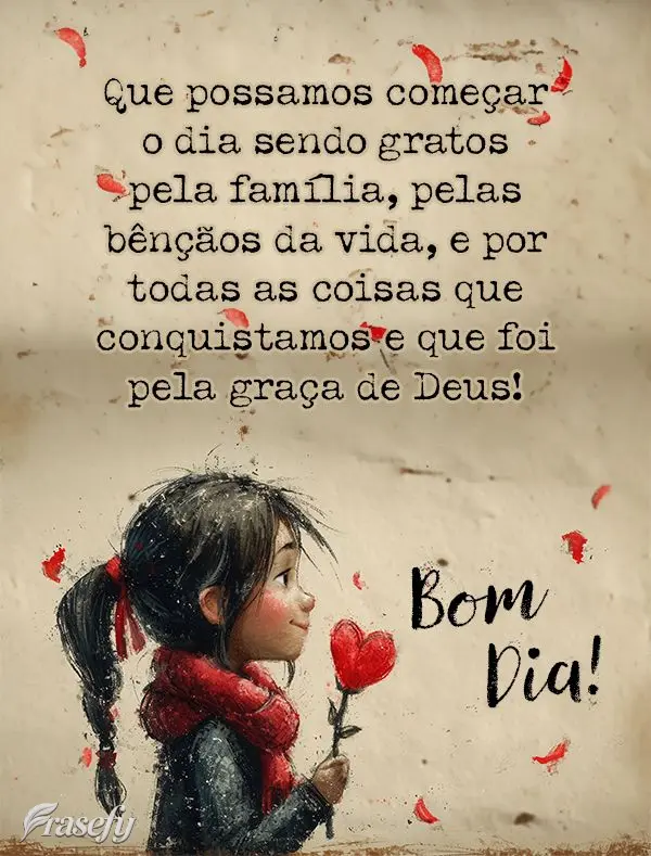 Que possamos começar o dia sendo gratos pela família, pelas bênçãos da vida, e por todas as coisas que conquistamos e que foi pela graça de Deus! B...