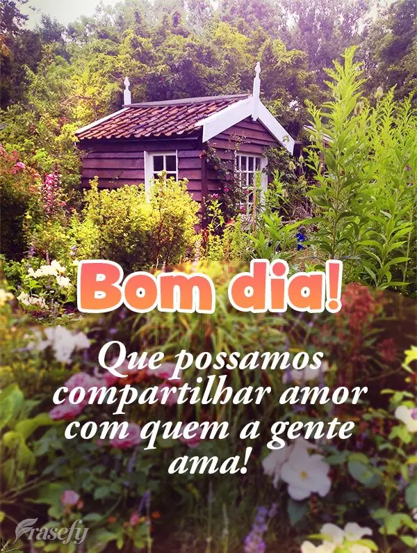 Que possamos compartilhar amor com quem a gente ama! Bom dia! 