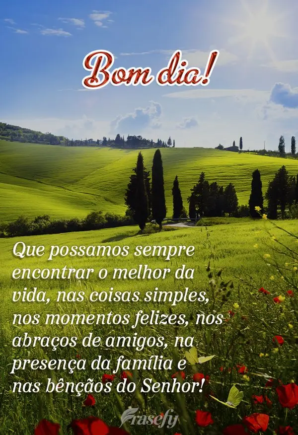 Que possamos sempre encontrar o melhor da vida, nas coisas simples, nos momentos felizes, nos abraços de amigos, na presença da família e nas bênçã...