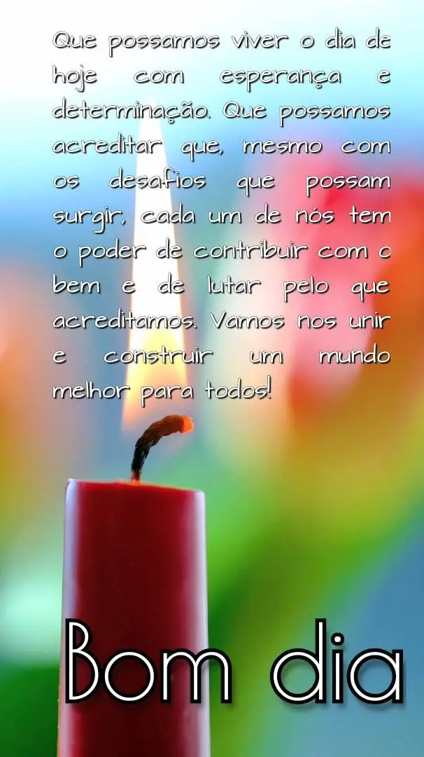 Que possamos viver o dia de hoje com esperança e determinação. Que possamos acreditar que, mesmo com os desafios que possam surgir, cada um de nós te...