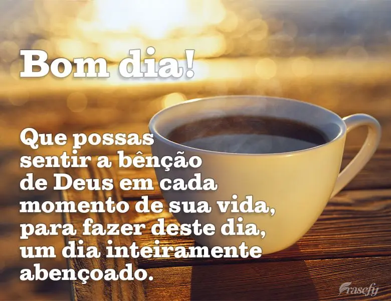 Que possas sentir a bênção de Deus em cada momento de sua vida, para fazer deste dia, um dia inteiramente abençoado. Bom dia!