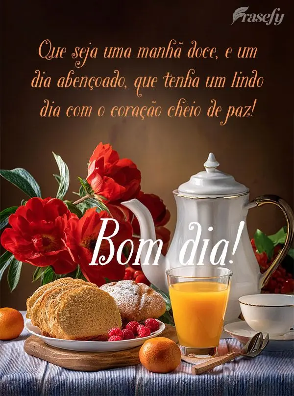 Que seja uma manhã doce, e um dia abençoado, que tenha um lindo dia com o coração cheio de paz! Bom dia! 