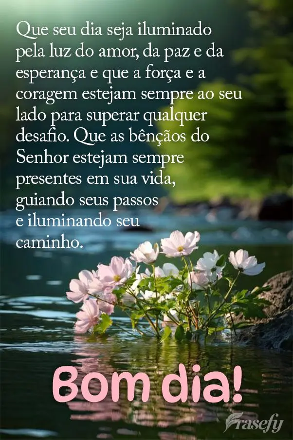 Que seu dia seja iluminado pela luz do amor, da paz e da esperança e que a força e a coragem estejam sempre ao seu lado para superar qualquer desafio. ...
