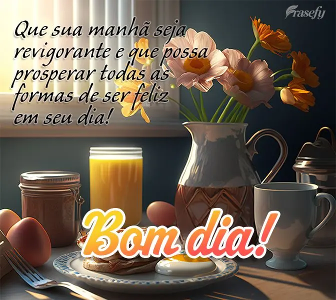 Que sua manhã seja revigorante e que possa prosperar todas as formas de ser feliz em seu dia! Bom dia!