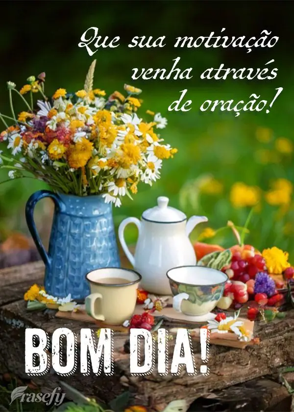 Que sua motivação venha através de oração! Bom dia!