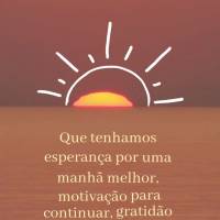 Que tenhamos esperança por uma manhã melhor, motivação para continuar, gratidão para completar o dia com muita inspiração e amor no coração! Bom...