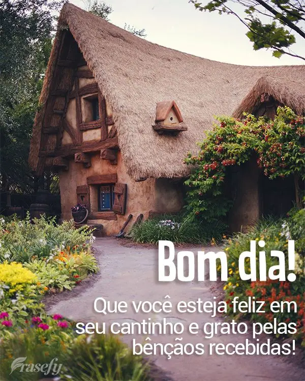Que você esteja feliz em seu cantinho e grato pelas bênçãos recebidas! Bom dia! 