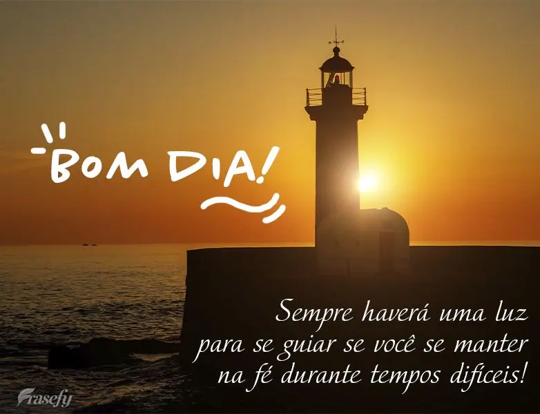 Sempre haverá uma luz para se guiar se você se manter na fé durante tempos difíceis! Bom dia!
