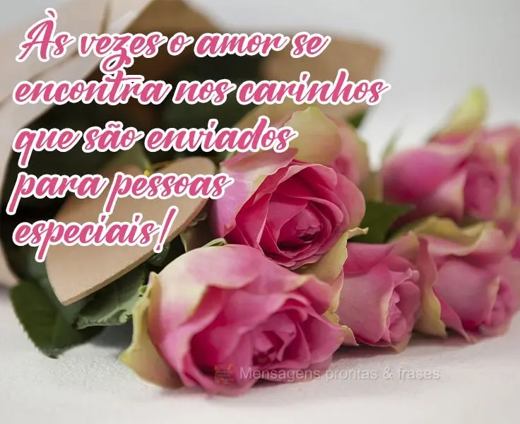 As vezes o amor se encontra nos carinhos que são enviados para pessoas especiais! 
