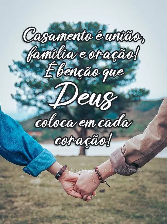 Casamento é união, família e oração! É benção que Deus coloca em cada coração!
