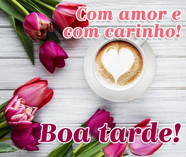 Com amor e com carinho! Boa tarde!