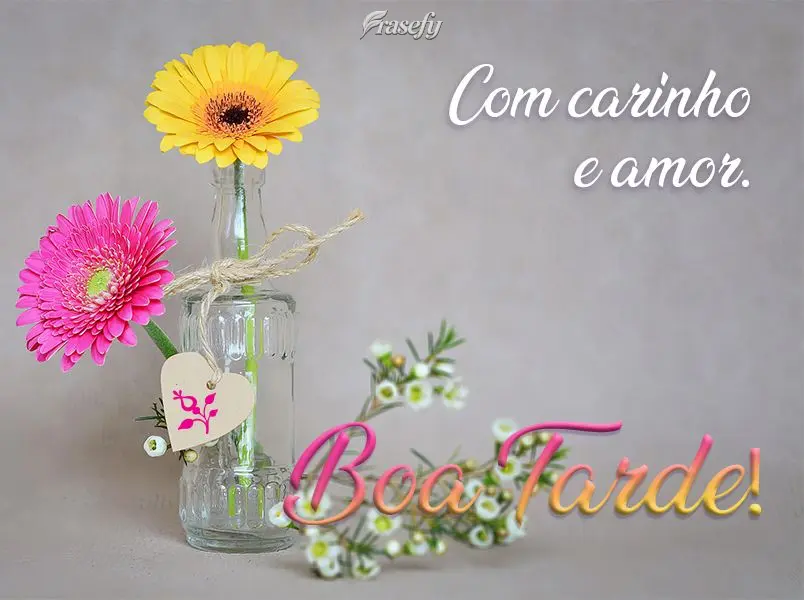 Com carinho e amor. Boa Tarde!