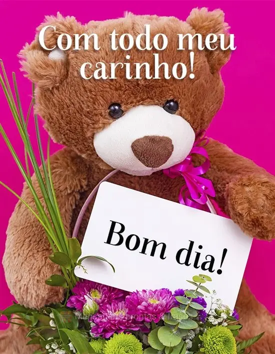 Com todo meu carinho! 
 Bom dia!