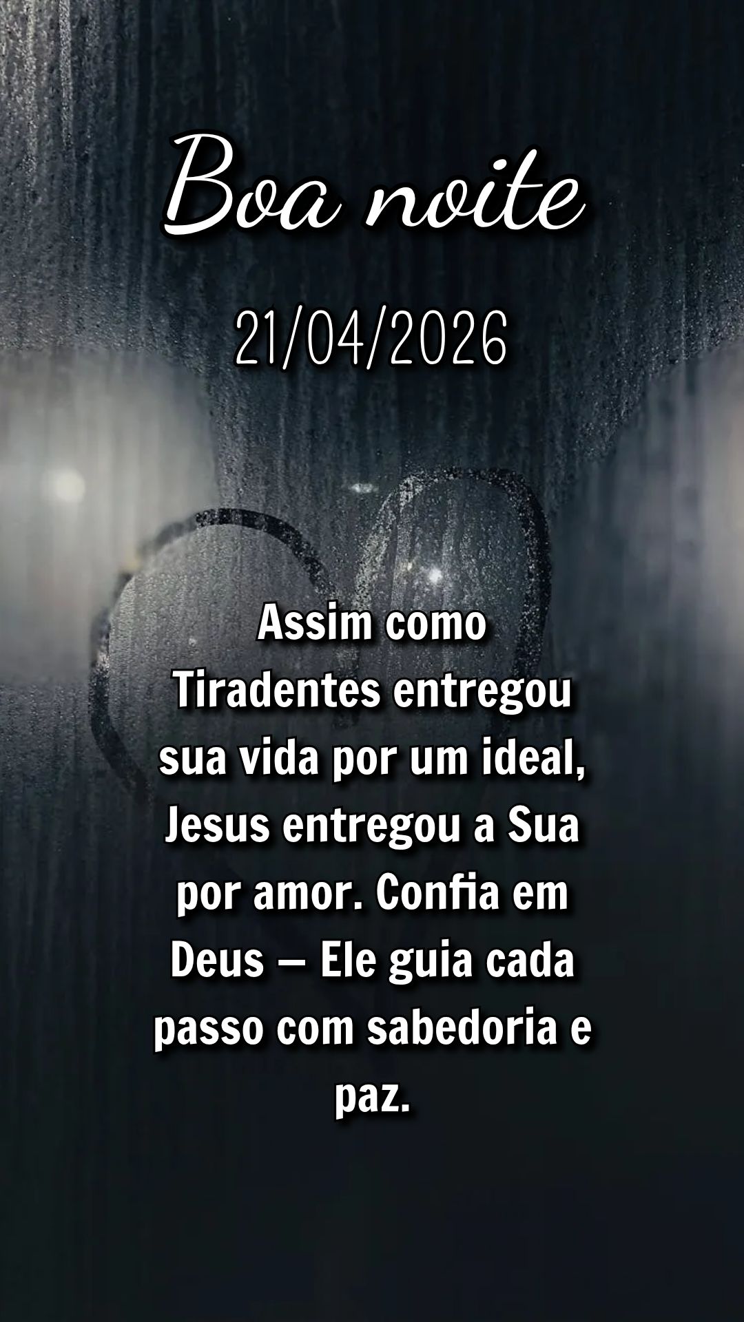 Assim como Tiradentes entregou sua vida por um ideal, Jesus entregou a Sua por amor. Confia em Deus — Ele guia cada passo com sabedoria e paz.