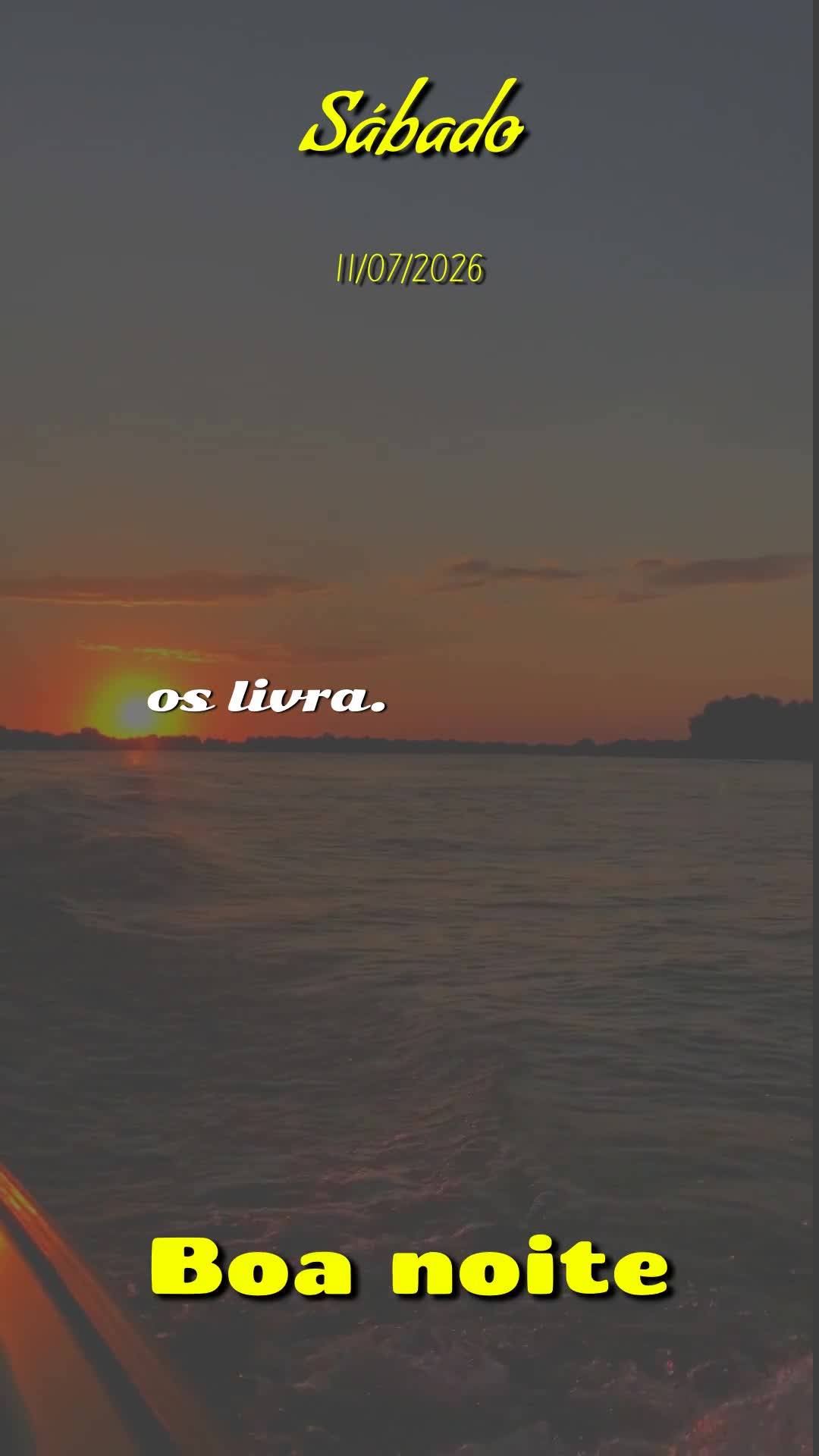 Boa noite. Neste sábado, onze de julho, dia de descanso e renovação, eu declaro que a bênção do Senhor te alcance onde quer que você esteja neste ...