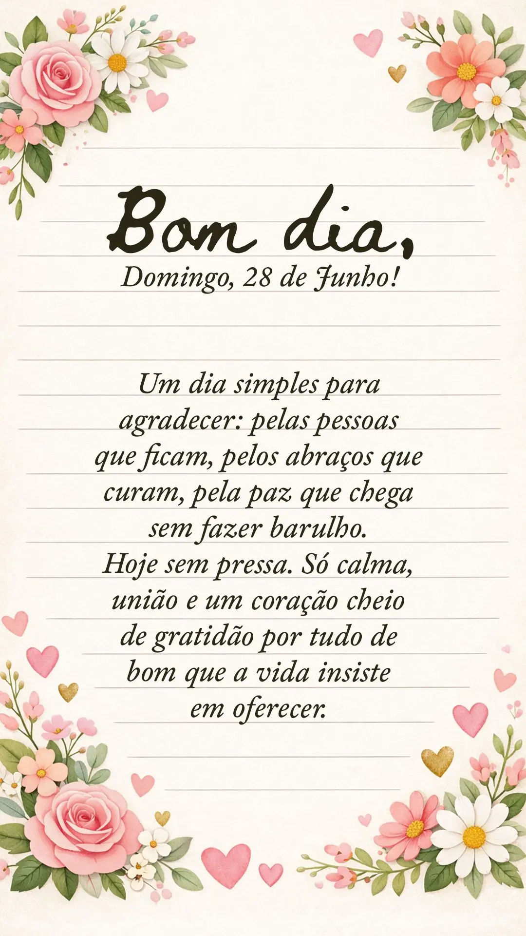 Bom dia, domingo, 28 de junho. Um dia simples para agradecer: pelas pessoas que ficam, pelos abraços que curam, pela paz que chega sem fazer barulho. Ho...