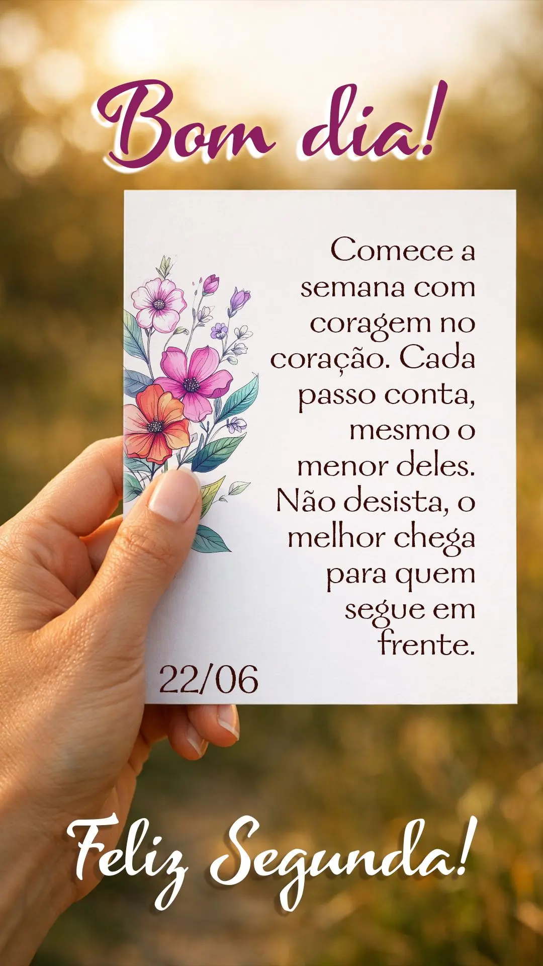 Bom dia e feliz segunda! Comece a semana com coragem no coração. Cada passo conta, mesmo o menor deles. Não desista — o melhor chega para quem segue...