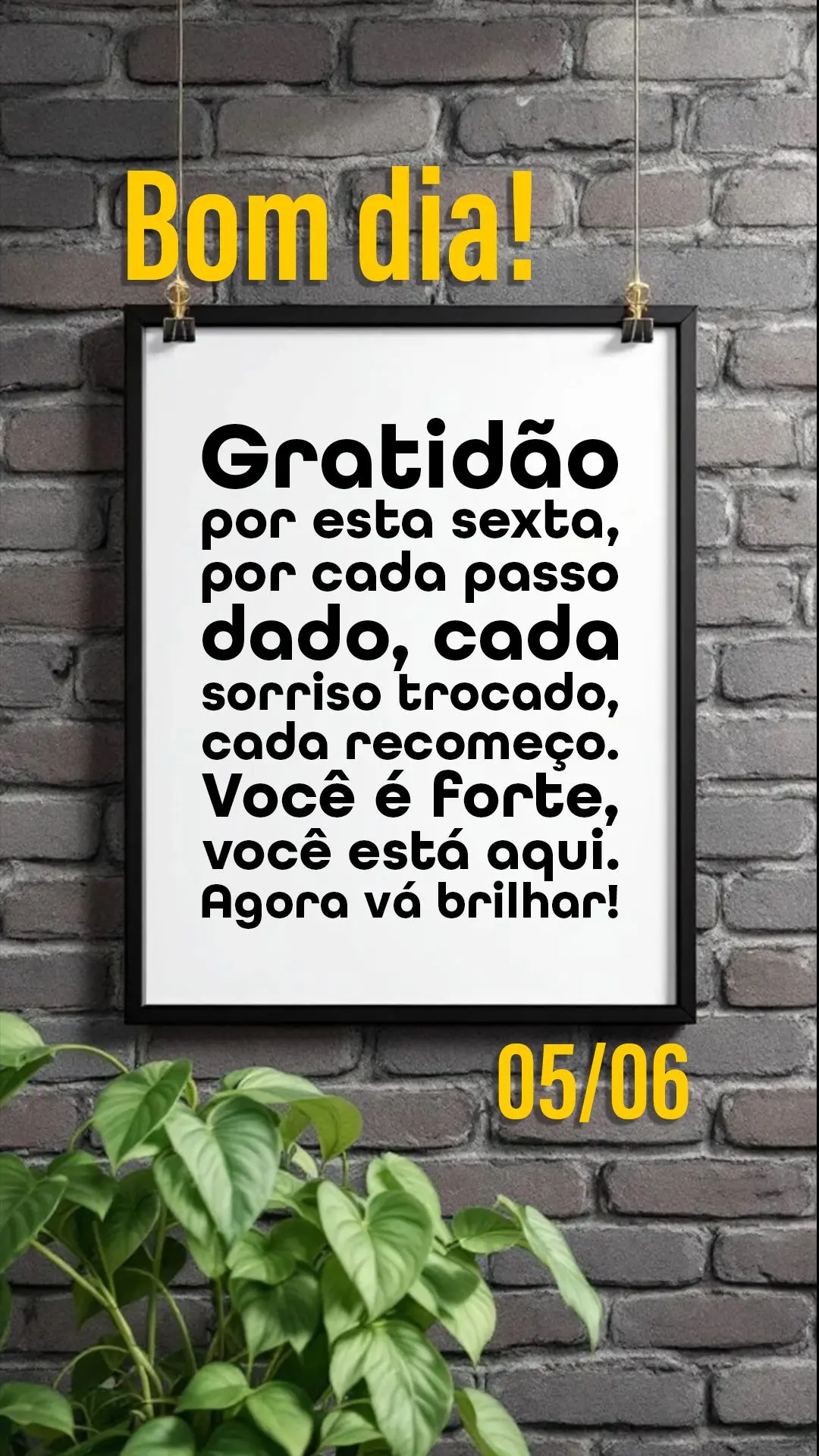 Bom dia! Gratidão por esta sexta, por cada passo dado, cada sorriso trocado, cada recomeço. Você é forte, você está aqui. Agora vá brilhar!