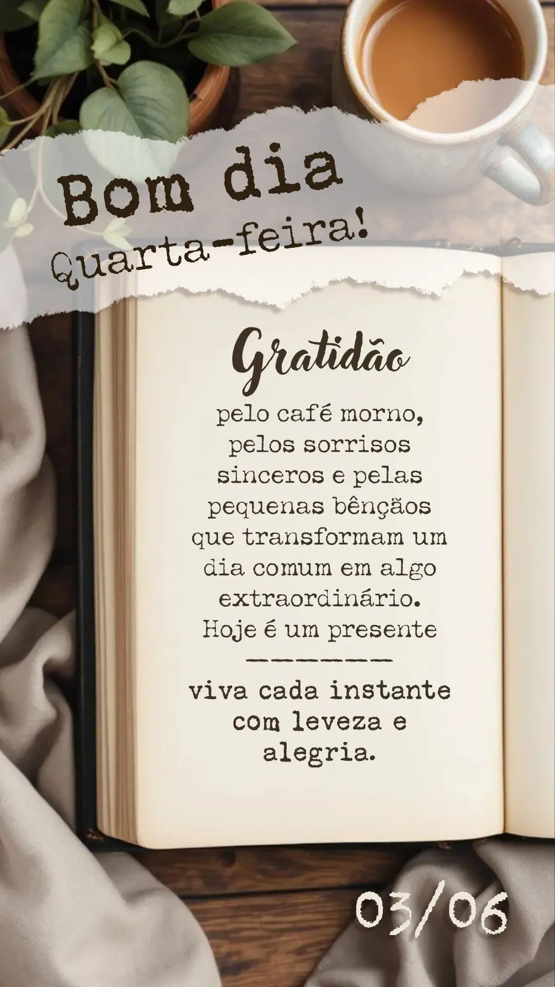 Bom dia, quarta-feira! Gratidão pelo café morno, pelos sorrisos sinceros e pelas pequenas bênçãos que transformam um dia comum em algo extraordinár...