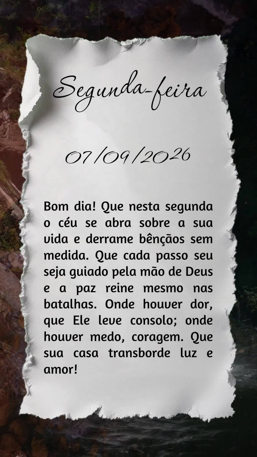 Bom dia! Que nesta segunda o céu se abra sobre a sua vida e derrame bênçãos sem medida. Que cada passo seu seja guiado pela mão de Deus e a paz rein...