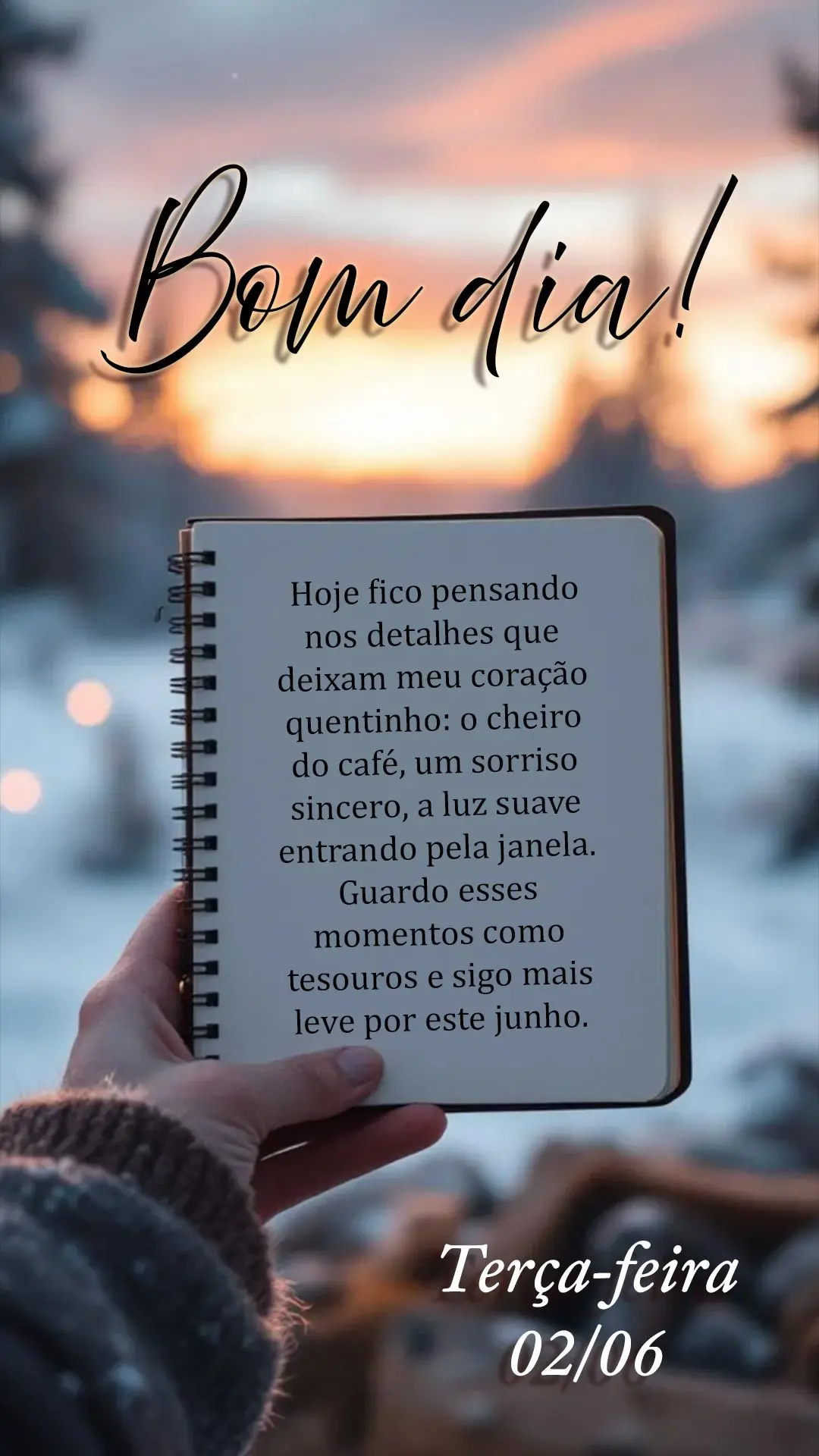 Bom dia, terça-feira. Hoje fico pensando nos detalhes que deixam meu coração quentinho: o cheiro do café, um sorriso sincero, a luz suave entrando pe...