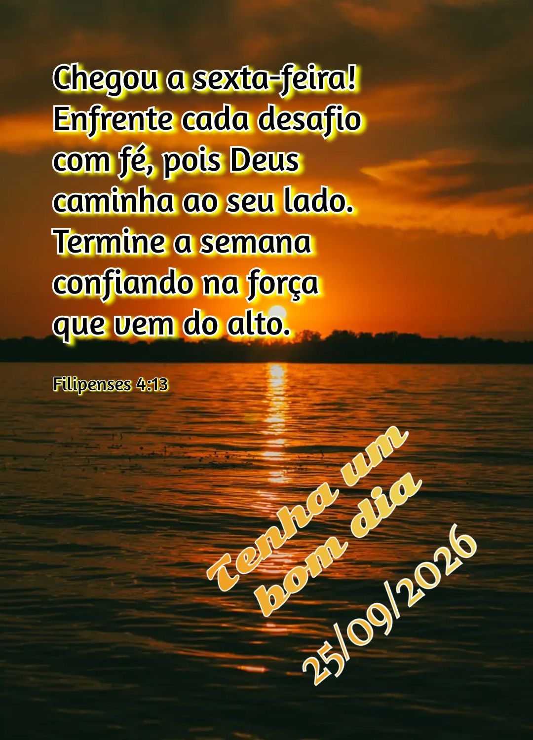 Chegou a sexta-feira! Enfrente cada desafio com fé, pois Deus caminha ao seu lado. Termine a semana confiando na força que vem do alto. Tenha um bom di...