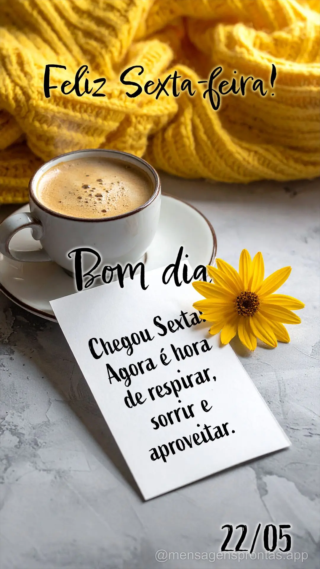 Chegou sexta! Agora é hora de respirar, sorrir e aproveitar. 22/05 Sexta-feira