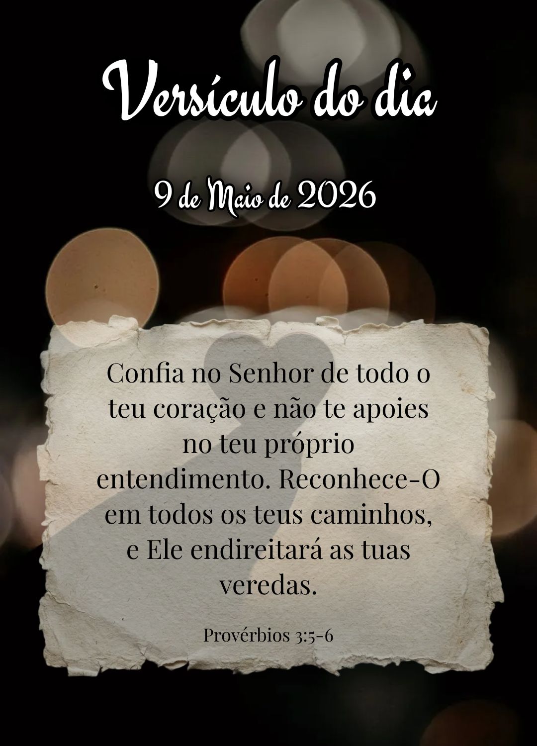 Confia no Senhor de todo o teu coração e não te apoies no teu próprio entendimento. Reconhece-O em todos os teus caminhos, e Ele endireitará as tuas...