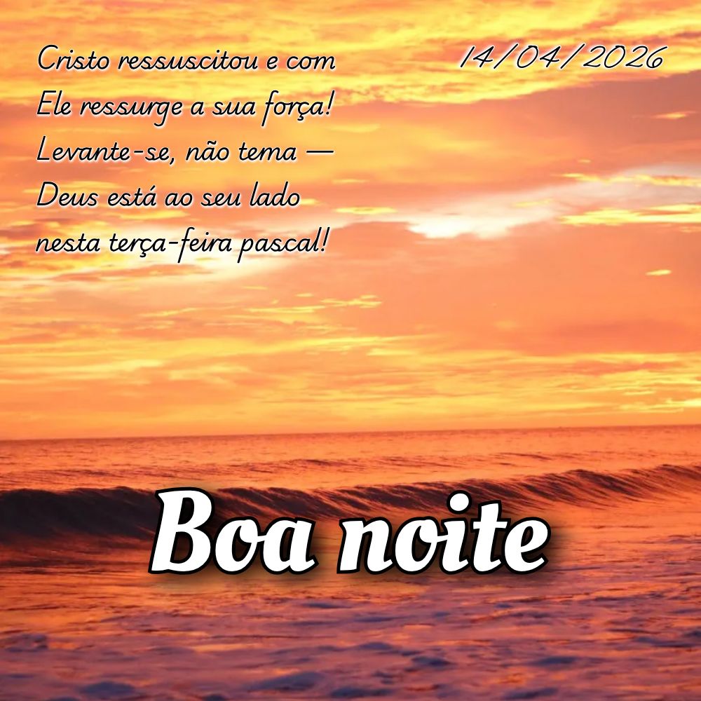 Cristo ressuscitou e com Ele ressurge a sua força! Levante-se, não tema — Deus está ao seu lado nesta terça-feira pascal!