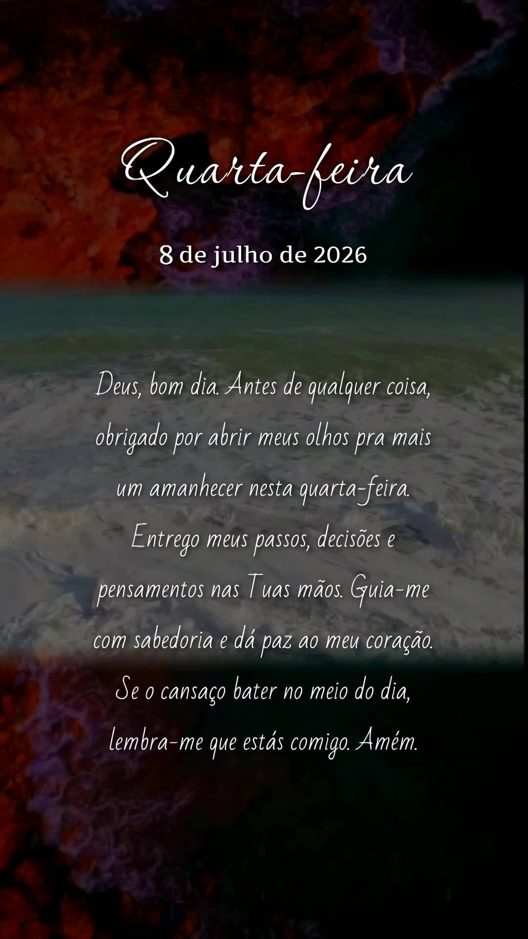 Deus, bom dia. Antes de qualquer coisa, obrigado por abrir meus olhos pra mais um amanhecer nesta quarta-feira. Entrego meus passos, decisões e pensamen...