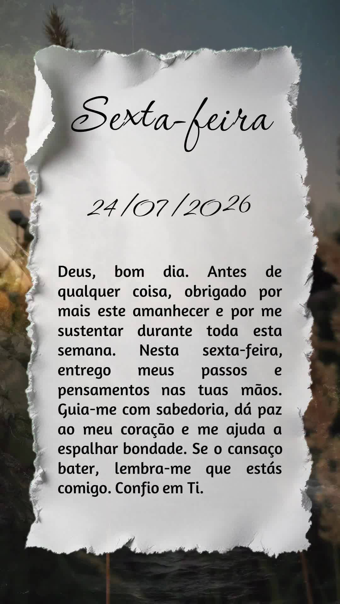 Deus, bom dia. Antes de qualquer coisa, obrigado por mais este amanhecer e por me sustentar durante toda esta semana. Nesta sexta-feira, entrego meus pas...