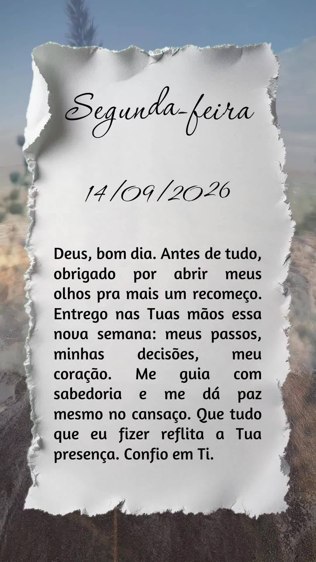 Deus, bom dia. Antes de tudo, obrigado por abrir meus olhos pra mais um recomeço. Entrego nas Tuas mãos essa nova semana: meus passos, minhas decisões...