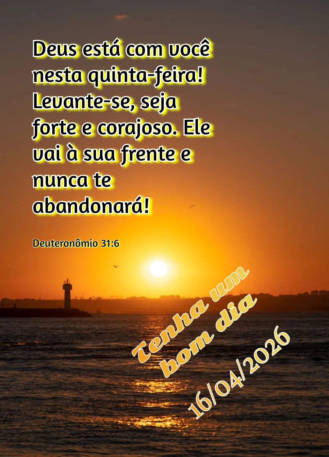 Deus está com você nesta quinta-feira! Levante-se, seja forte e corajoso. Ele vai à sua frente e nunca te abandonará! Tenha um bom dia Deuteronômio ...