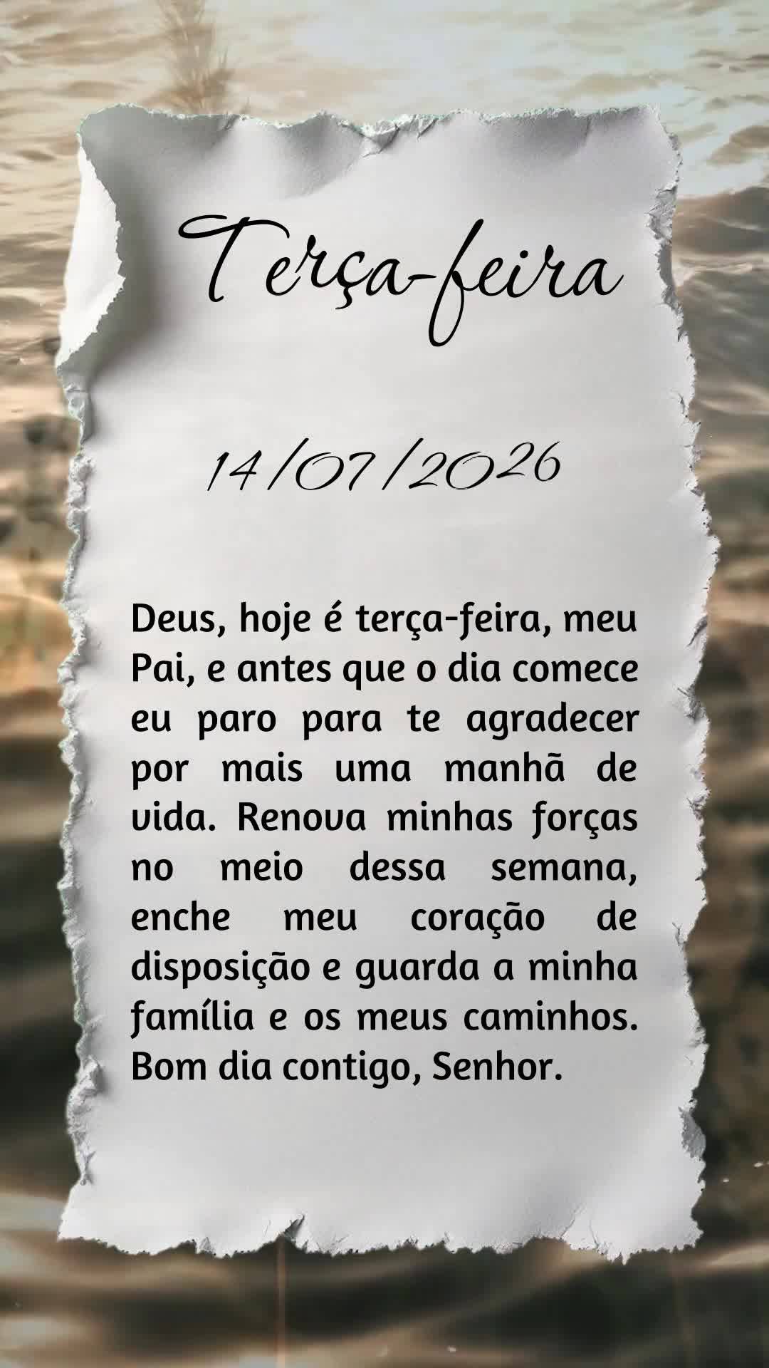Deus, hoje é terça-feira, meu Pai, e antes que o dia comece eu paro para te agradecer por mais uma manhã de vida. Renova minhas forças no meio dessa ...